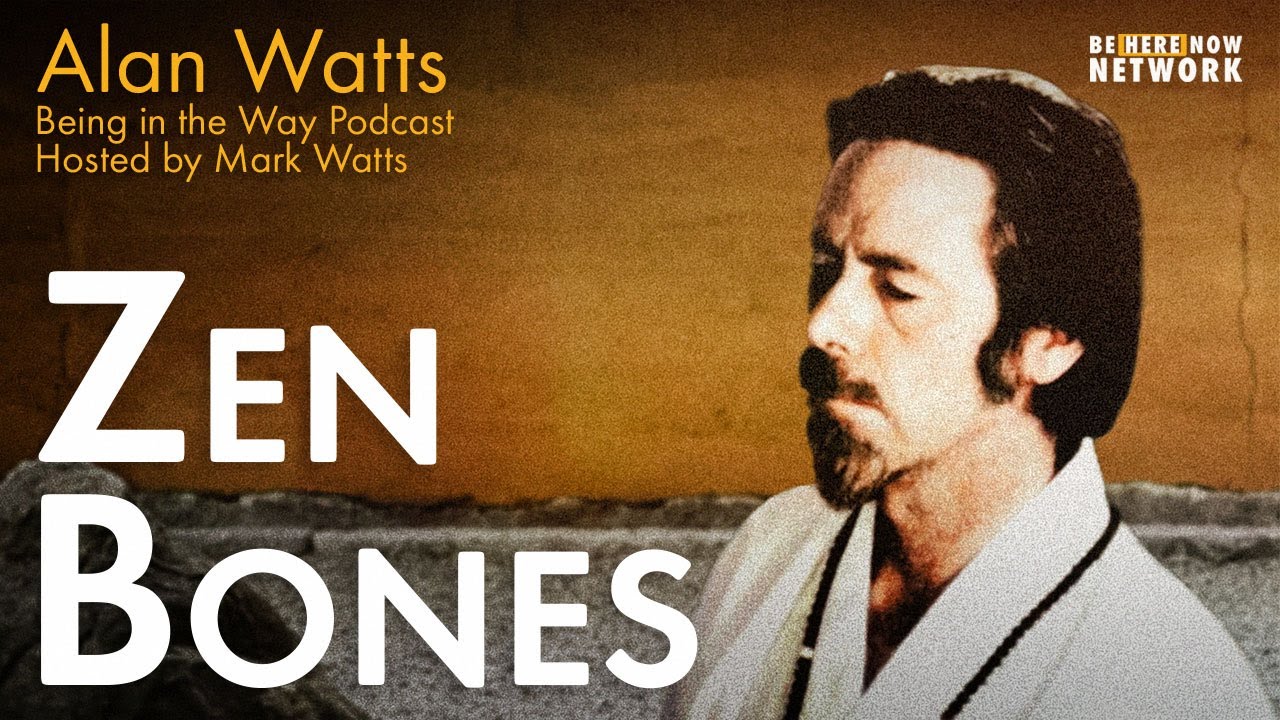 Alan Watts Being In The Way Ep 5 Zen Bones Be Here Now Network