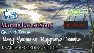 Nang Yaomakni Ringnung Dawura || Gailun ft Totrim || Maring Latest Song