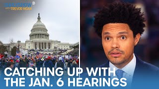 Catching Up With the January 6 Hearings | The Daily Show