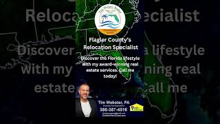 Moving To Florida? I am your Flagler County Relocation Specialist!  Tim Webster 386-387-4516