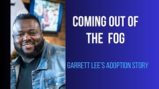 Episode 49 - Coming Out of the Fog - Garrett's Adoption Story