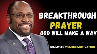 BREAKTHROUGH PRAYERS || MOTIVATIONAL SPEECH BY MYLES MUNROE