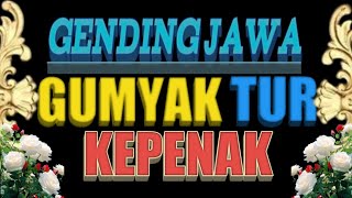 GENDING JAWA GUMYAK TUR KEPENAK.