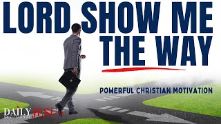 Lord Show Me The Way I Should Go (Christian Motivation & Morning Devotional Prayer Today)