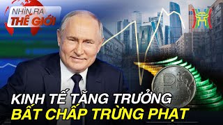 Kinh tế Nga tăng trưởng ngoạn mục bất chấp bão trừng phạt | Nhìn ra thế giới | Tin quốc tế