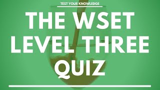 The WSET Level Three Wine Quiz - Wine and Spirit Education Trust exam style questions