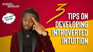 Three Tips on Developing Introverted Intuition (Ni)