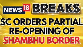 The Apex Court Has Ordered A Partial Re-Opening Of The Shambhu Border | English News | News18