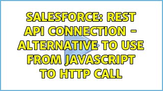 Salesforce: REST API Connection - Alternative to use from Javascript to Http call (3 Solutions!!)