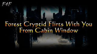 Forest Cryptid Flirts With You From Cabin Window (F4F) (ASMR Roleplay) (Written by softlikestatic)