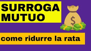 SURROGA MUTUO - Che cosa è? - Come ridurre la rata e la durata del mutuo