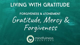 Gratitude, Mercy \u0026 Forgiveness