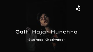 Galti Hajar Hunchan - Swaroop Khatiwada | Cover
