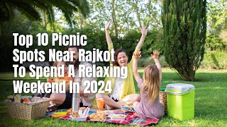 Rakesh Rajdev's Ultimate Guide |Top 10 Picnic Spots Near Rajkot