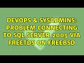 DevOps & SysAdmins: Problem connecting to SQL Server 2005 via FreeTDS on FreeBSD (2 Solutions!!)