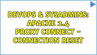 DevOps & SysAdmins: Apache 2.4 Proxy Connect - connection reset (2 Solutions!!)