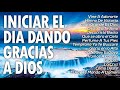 MÚSICA CRISTIANA PARA INICIAR EL DÍA DANDO GRACIAS A DIOS - HERMOSAS ALABANZAS PARA BENDECIR EL DIA