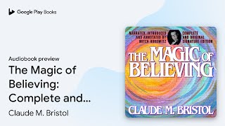 The Magic of Believing: Complete and Original… by Claude M. Bristol · Audiobook preview