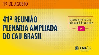 41ª PLENÁRIA AMPLIADA DO CAU BRASIL - Parte II