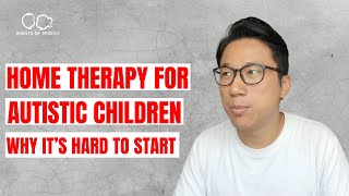 Home Therapy for Autistic Children  - Why it’s Hard to Start