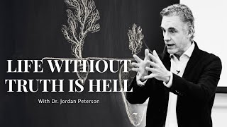 LIFE WITHOUT TRUTH IS HELL with Dr. Jordan Peterson - It Will Give YOU Goosebumps...