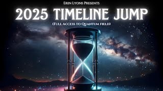 Erin Lyons - 2025 Timeline Jump (Full Access to Quantum Field)