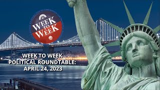 Week to Week Political Roundtable: April 24, 2023