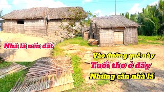 Những căn nhà lá nền đất - ở đường quê yên bình vắng vẻ tuổi thơ ùa về