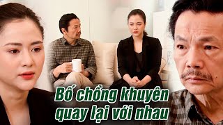 Không muốn các con TAN VỠ, bố chồng khuyên con dâu cho con trai 1 CƠ HỘI |Trở về giữa yêu thương #23