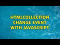 HTMLCollection change event with JavaScript