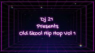 Old Skool Hip Hop Mixx Vol 1 (Dj 21)