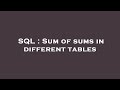 SQL : Sum of sums in different tables