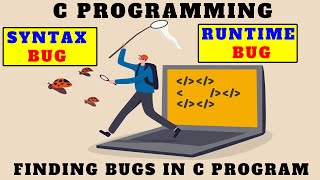Finding errors in c program || Runtime and syntax errors || Syntax and Runtime bugs | c programming
