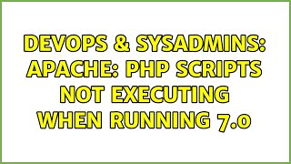 DevOps & SysAdmins: Apache: PHP scripts not executing when running 7.0