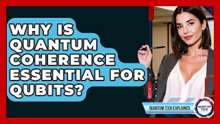 Why Is Quantum Coherence Essential For Qubits? - Quantum Tech Explained