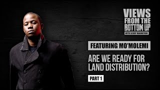 Are We Ready For Land Distribution? #ViewsFromTheBottomUp (Part 1)