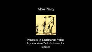 Ákos Nagy - Miniatures [Panaszos: In Lacrimarum vale - In memoriam János Zerkula; Le Papillon]