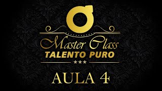 Master Class Talento Puro - Aula 4