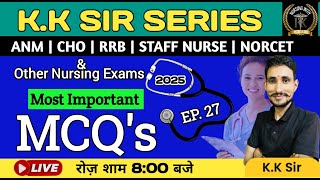 K.K SIR SERIES | MOST IMPORTANT MCQ's | EP. 27 | ANM | CHO | RRB | STAFF NUERS | NORCET | BY K.K SIR