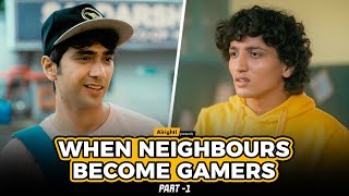 Alright! | When Neighbours Become Gamers | Part 1 | Ft. Ritik & Aditya