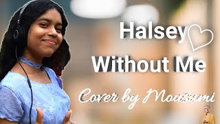 Halsey-Without Me ❤❤ | Cover by Mousumi | ( feeling happy)🇮🇳