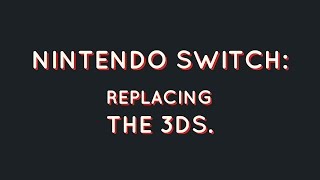 The Nintendo Switch: Replacing the 3DS