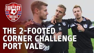The 2-Footed Corner Challenge - Port Vale - The Fantasy Football Club