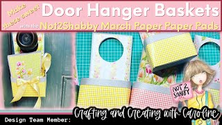 Make these Sweet Door Hanger Baskets using the Not2Shabby March Paper Pads