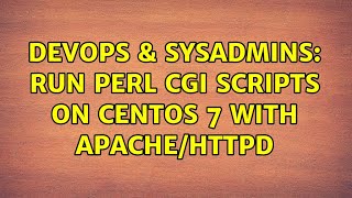 DevOps & SysAdmins: Run Perl CGI Scripts On CentOS 7 With Apache/Httpd (3 Solutions!!)