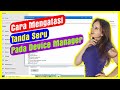 Cara Mengatasi Tanda Seru Pada Device Manager