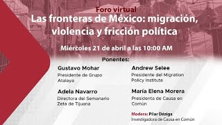 Foro virtual "Las fronteras de México: migración, violencia y fricción política"