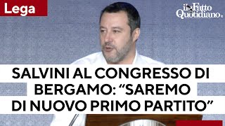 Lega, Salvini al congresso di Bergamo: \