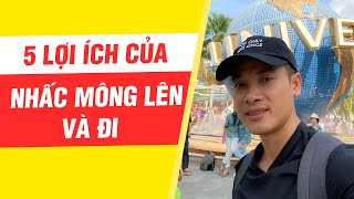 5 LỢI ÍCH CỦA VIỆC NHẤC MÔNG LÊN VÀ ĐI KHÁM PHÁ THẾ GIỚI