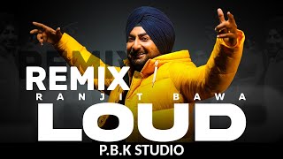 Loud Remix | Ranjit Bawa | Desi Crew x P.B.K Studio